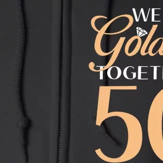 50th Wedding Anniversary We Are Golden Together 50 Years Full Zip Hoodie