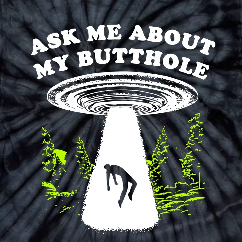 Ask Me About My Butthole Ufo Tie-Dye T-Shirt