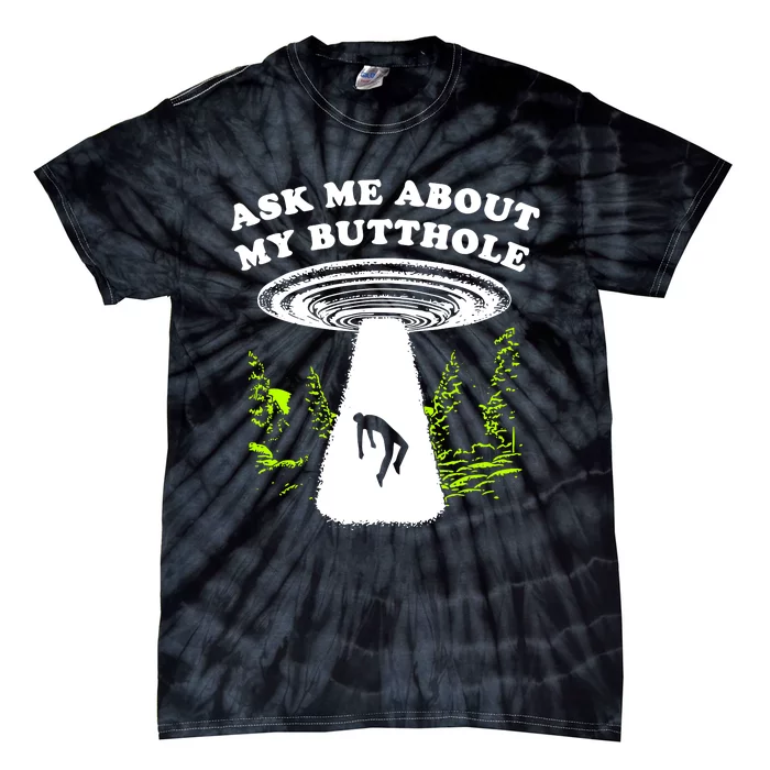 Ask Me About My Butthole Ufo Tie-Dye T-Shirt