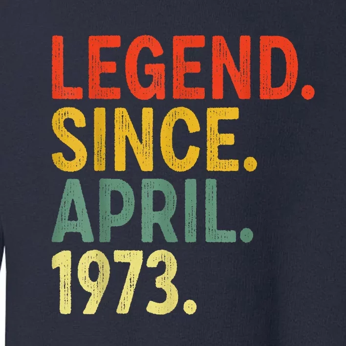 50 Year Old Legend Since April 1973 50th Birthday Toddler Sweatshirt