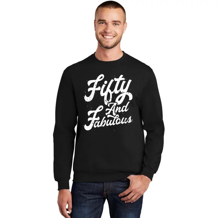 50 Years Old Gift 50 & Fabulous 50th Birthday Tall Sweatshirt