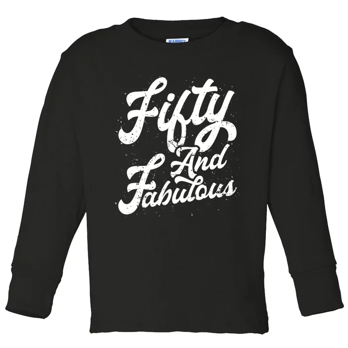 50 Years Old Gift 50 & Fabulous 50th Birthday Toddler Long Sleeve Shirt