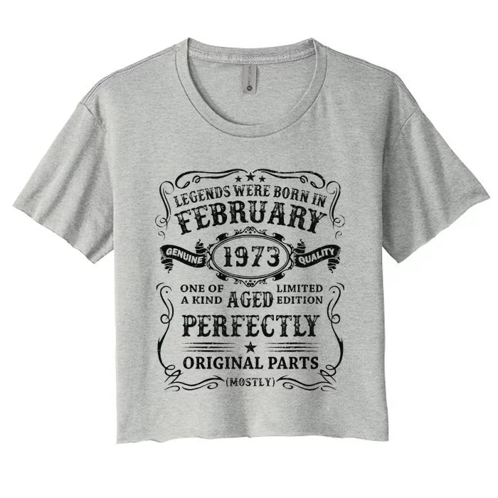 50 Year Old Birthday Gift Legends Were Born In February 1973 Women's Crop Top Tee