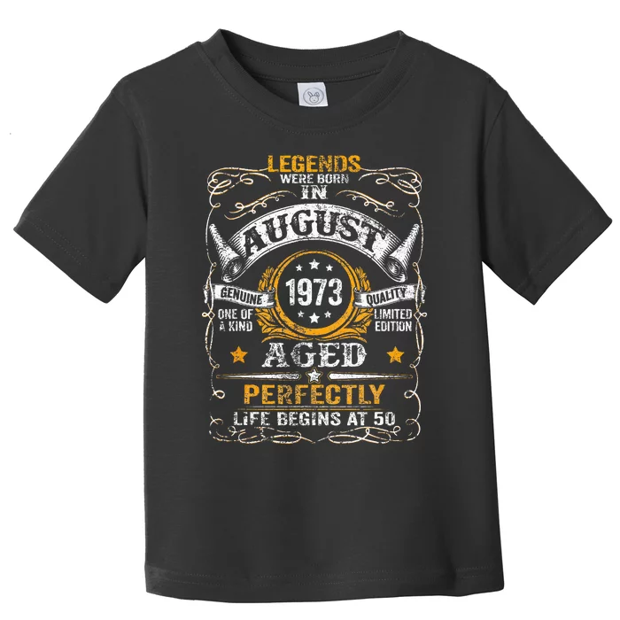 50 Year Old Legends Since August 1973 50th Birthday Toddler T-Shirt