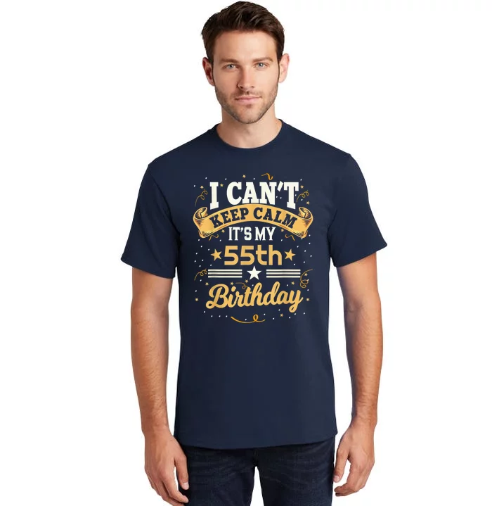 55 Year Old shirt I Can't Keep Calm It's My 55th Birthday Tall T-Shirt