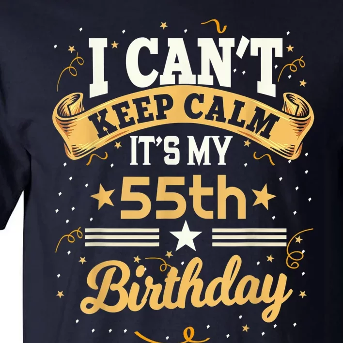 55 Year Old shirt I Can't Keep Calm It's My 55th Birthday Tall T-Shirt