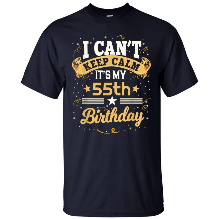 55 Year Old shirt I Can't Keep Calm It's My 55th Birthday Tall T-Shirt