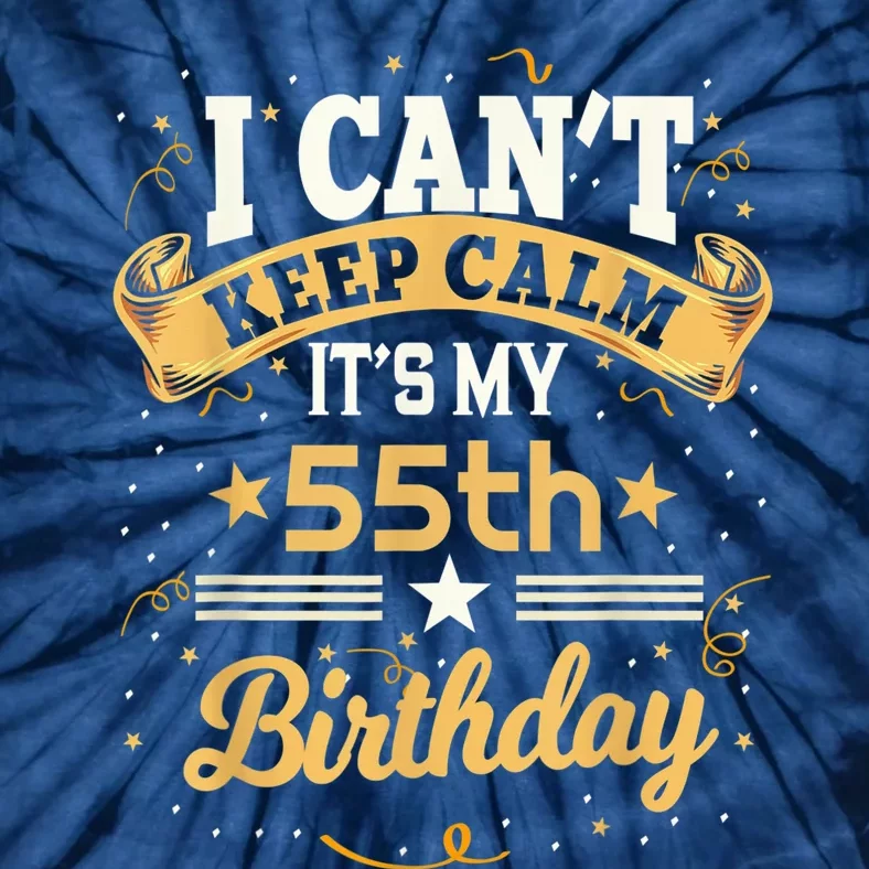 55 Year Old shirt I Can't Keep Calm It's My 55th Birthday Tie-Dye T-Shirt