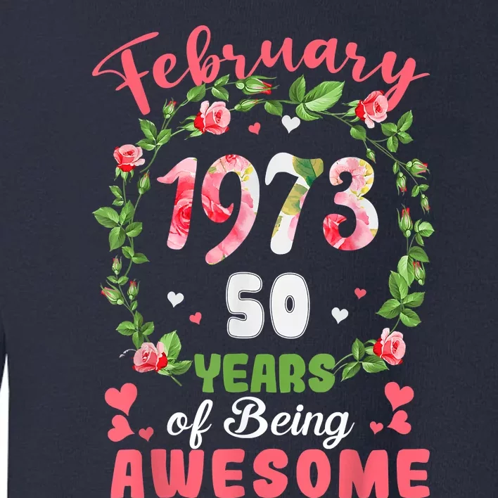 50 Years Old Made In February 1973 50th Flower Birthday Gift Toddler Sweatshirt