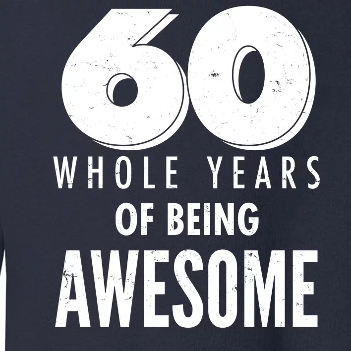 60 Whole Years Of Being Awesome Birthday Toddler Sweatshirt