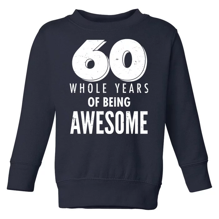 60 Whole Years Of Being Awesome Birthday Toddler Sweatshirt