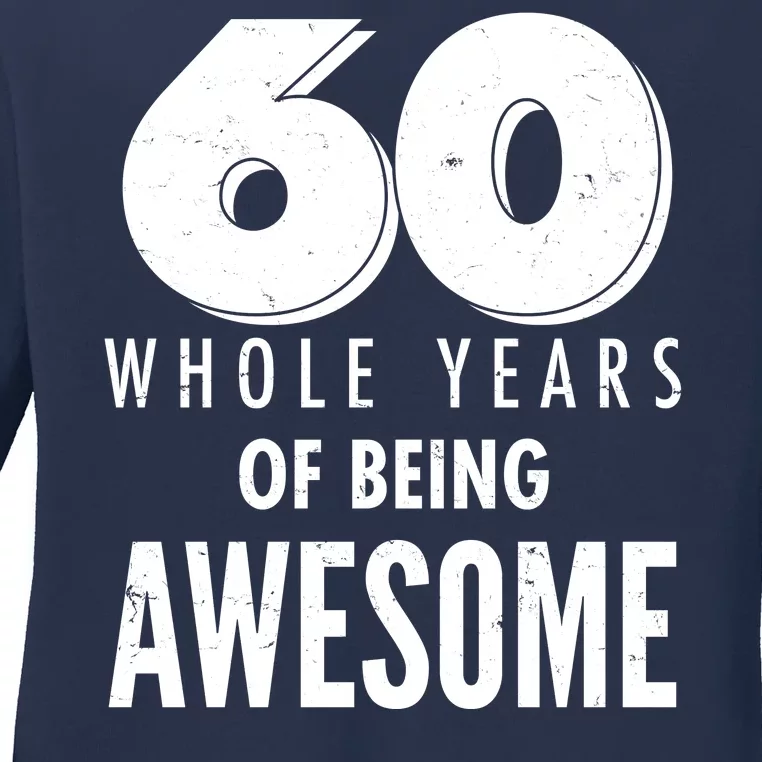 60 Whole Years Of Being Awesome Birthday Ladies Long Sleeve Shirt