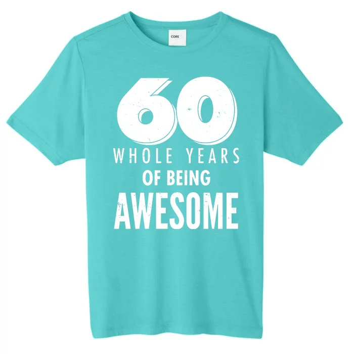 60 Whole Years Of Being Awesome Birthday ChromaSoft Performance T-Shirt