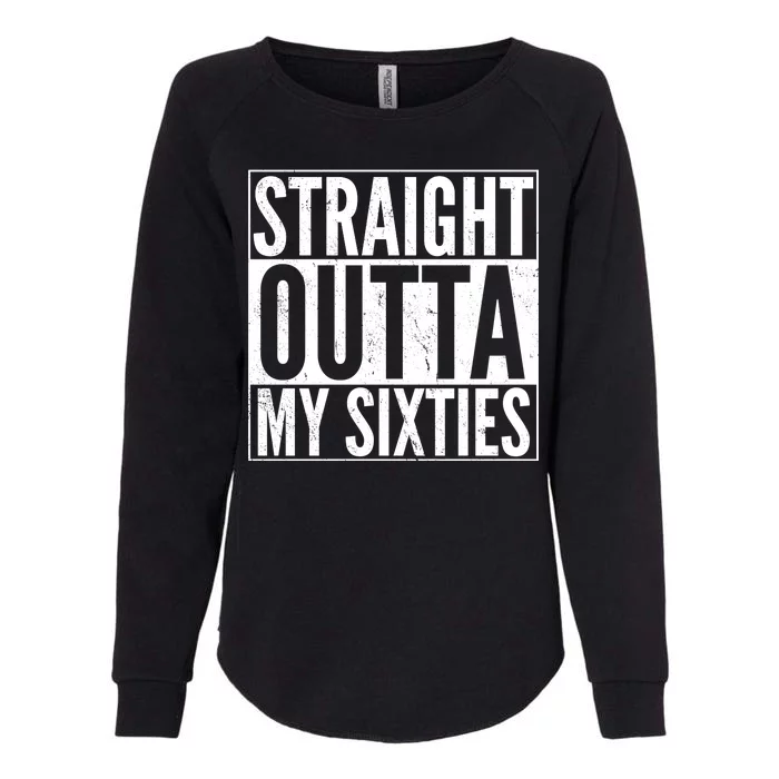 60th Birthday - Straight Outta My Twenties Sixties Womens California Wash Sweatshirt