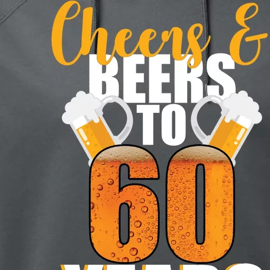 60th Birthday Cheers & Beers To 60 Years Performance Fleece Hoodie