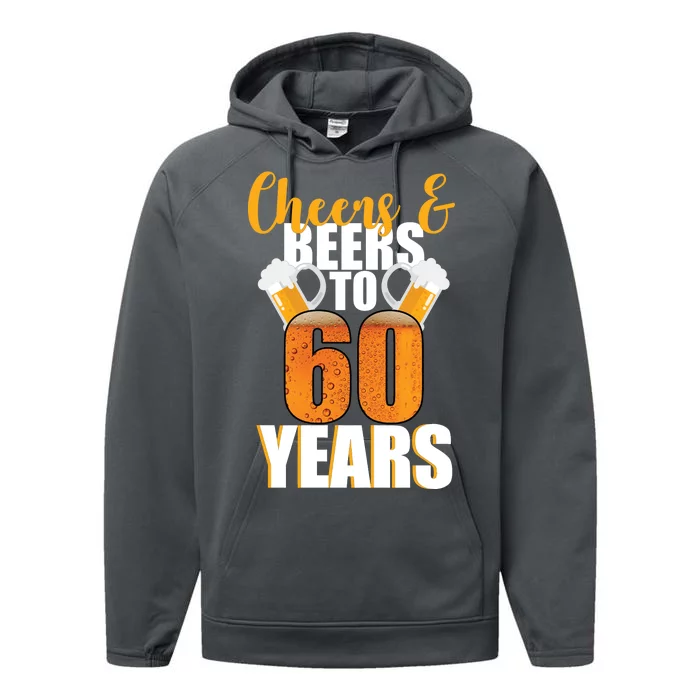 60th Birthday Cheers & Beers To 60 Years Performance Fleece Hoodie