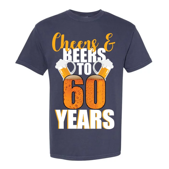 60th Birthday Cheers & Beers To 60 Years Garment-Dyed Heavyweight T-Shirt