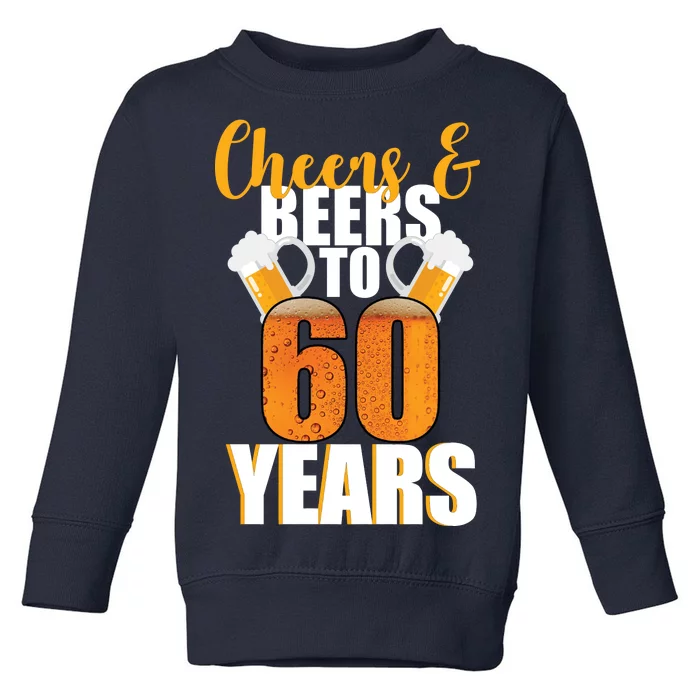 60th Birthday Cheers & Beers To 60 Years Toddler Sweatshirt