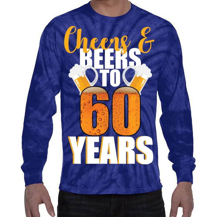 60th Birthday Cheers & Beers To 60 Years Tie-Dye Long Sleeve Shirt