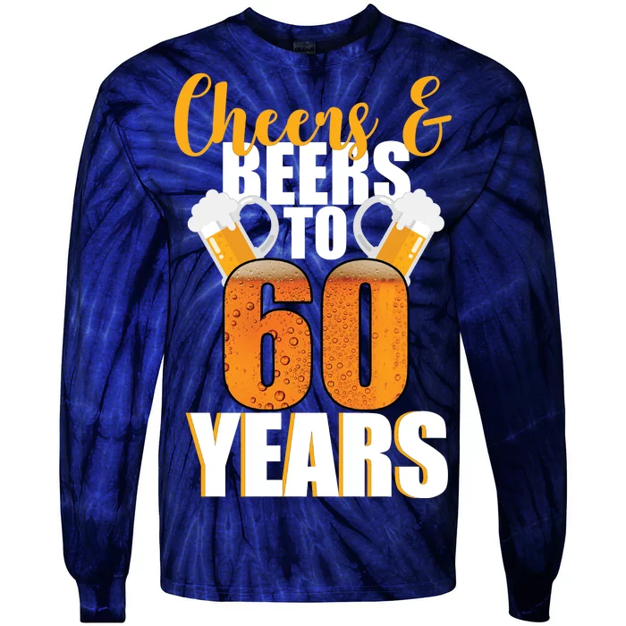 60th Birthday Cheers & Beers To 60 Years Tie-Dye Long Sleeve Shirt