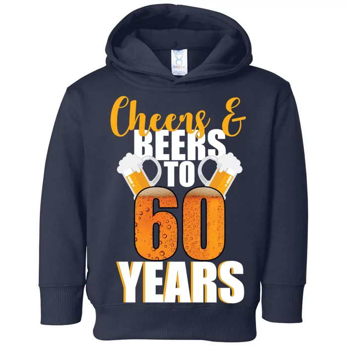 60th Birthday Cheers & Beers To 60 Years Toddler Hoodie