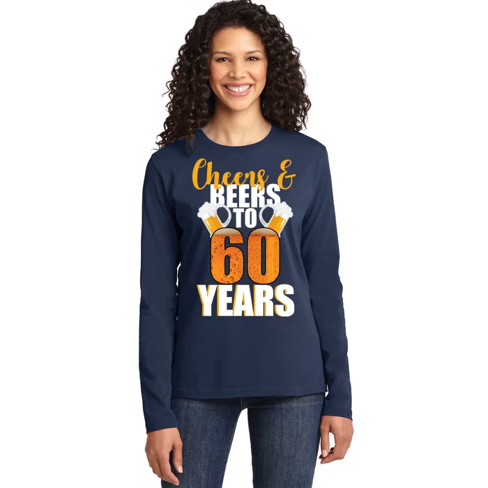 60th Birthday Cheers & Beers To 60 Years Ladies Long Sleeve Shirt