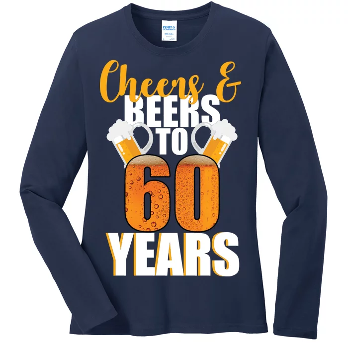 60th Birthday Cheers & Beers To 60 Years Ladies Long Sleeve Shirt