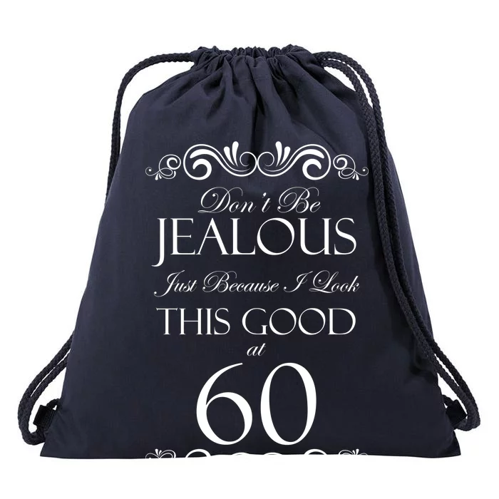 60th Birthday: Don't Be Jealous Just Because I Look This Good At 60  Drawstring Bag TeeShirtPalace