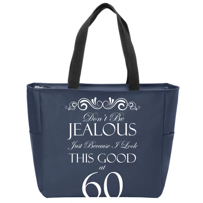 60th Birthday: Don't Be Jealous Just Because I Look This Good At 60 Zip Tote Bag