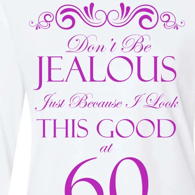 60th Birthday: Don't Be Jealous Just Because I Look This Good At 60 Womens Cotton Relaxed Long Sleeve T-Shirt