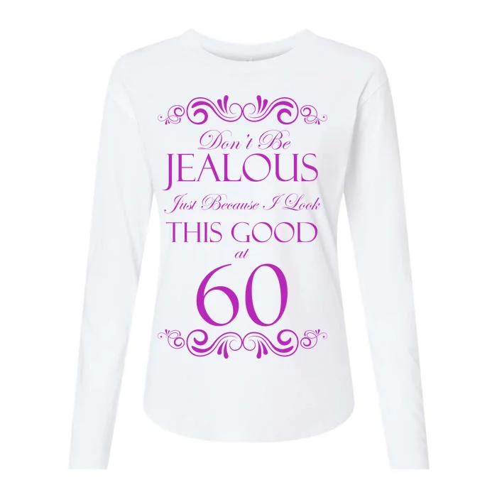 60th Birthday: Don't Be Jealous Just Because I Look This Good At 60 Womens Cotton Relaxed Long Sleeve T-Shirt