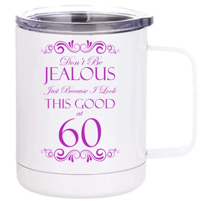 60th Birthday: Don't Be Jealous Just Because I Look This Good At 60 Front & Back 12oz Stainless Steel Tumbler Cup