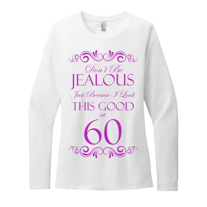 60th Birthday: Don't Be Jealous Just Because I Look This Good At 60 Womens CVC Long Sleeve Shirt