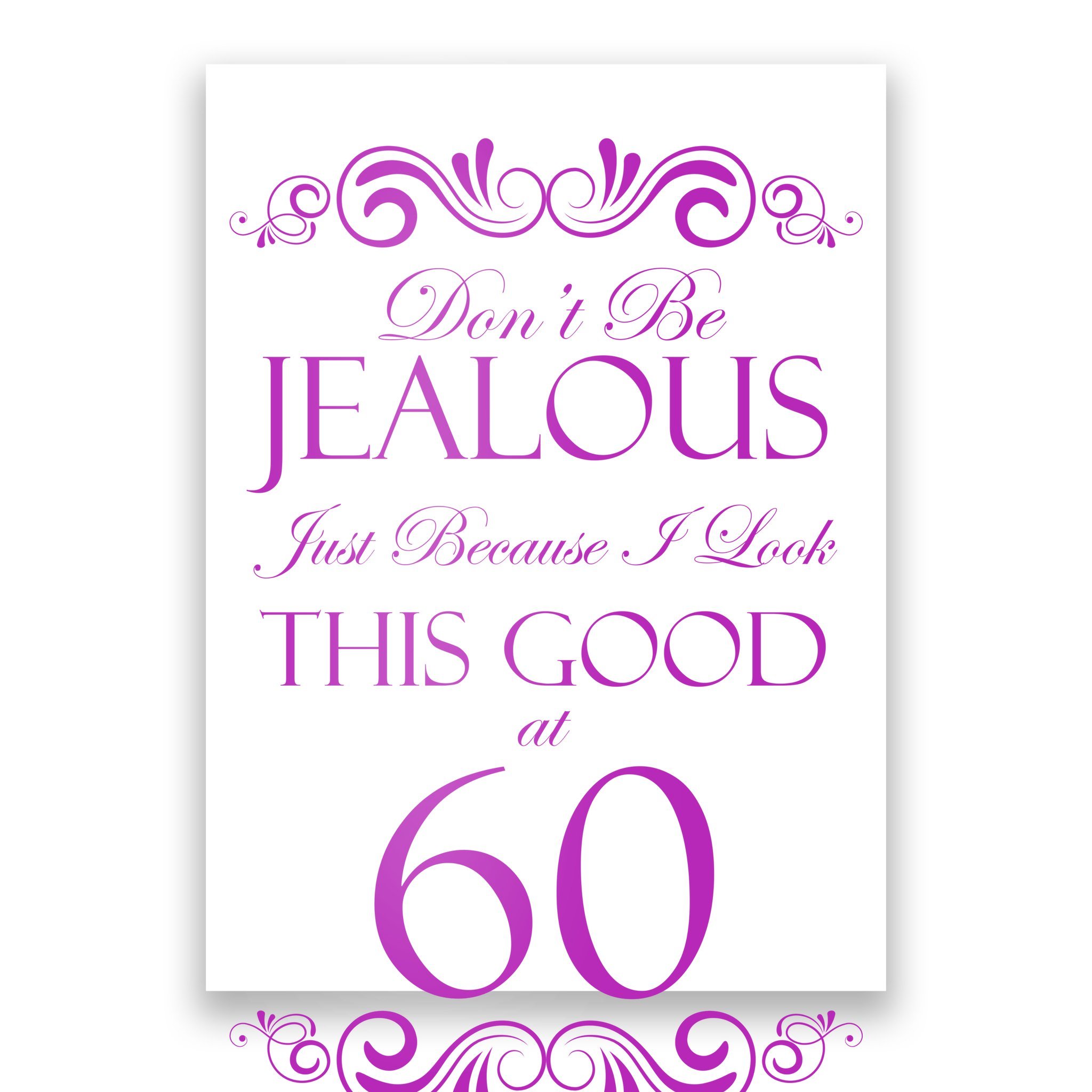60th Birthday: Don't Be Jealous Just Because I Look This Good At 60 Poster  TeeShirtPalace