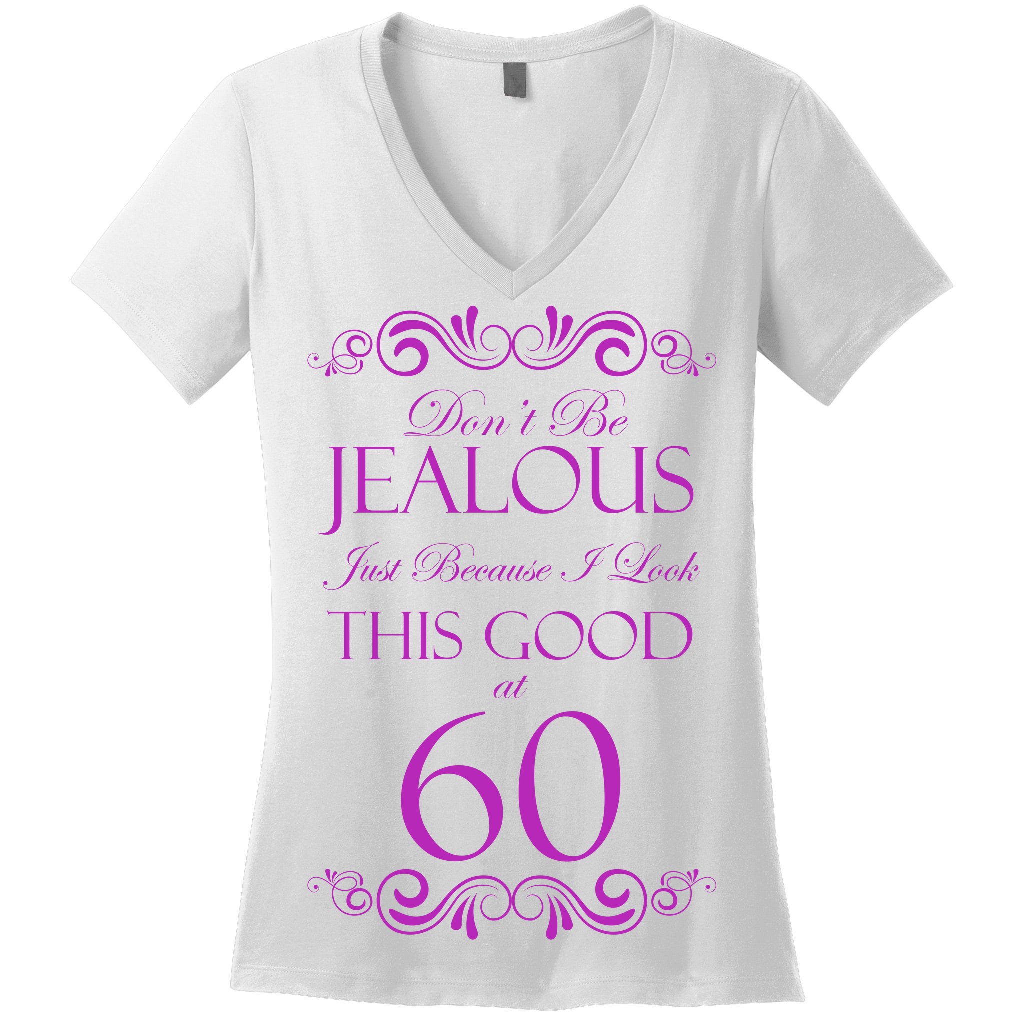 60th Birthday: Don't Be Jealous Just Because I Look This Good At 60 Women's  V-Neck T-Shirt TeeShirtPalace