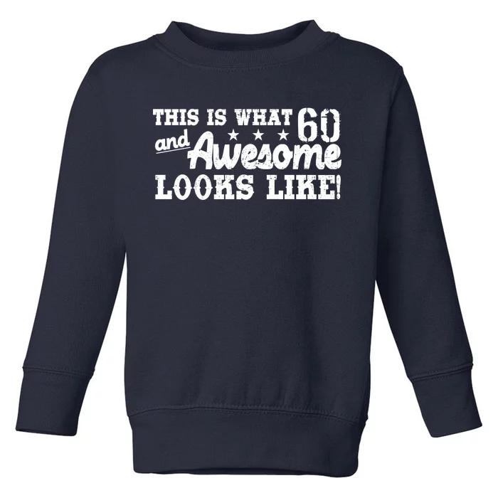 60th Birthday This Is What Awesome Looks Like Toddler Sweatshirt