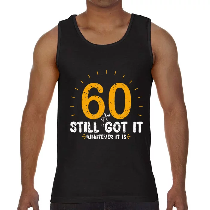 60 And Still Got It 60th Birthday 60 Years Old Comfort Colors® Tank Top