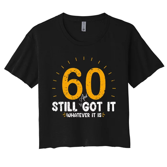 60 And Still Got It 60th Birthday 60 Years Old Women's Crop Top Tee