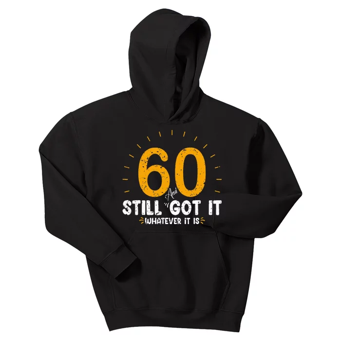 60 And Still Got It 60th Birthday 60 Years Old Kids Hoodie