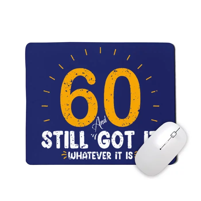 60 And Still Got It 60th Birthday 60 Years Old Mousepad