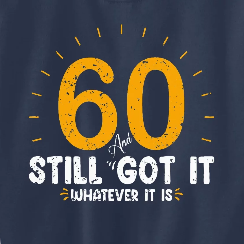 60 And Still Got It 60th Birthday 60 Years Old Kids Sweatshirt