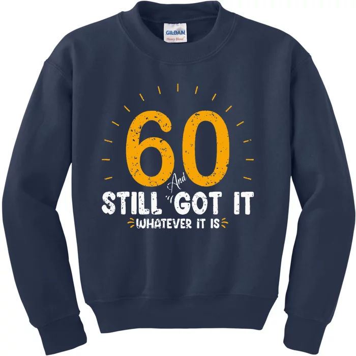 60 And Still Got It 60th Birthday 60 Years Old Kids Sweatshirt