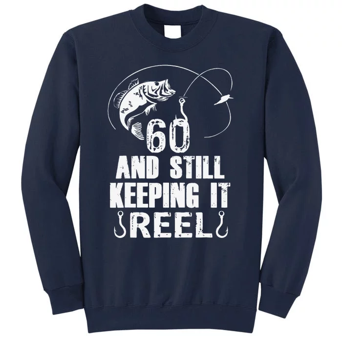 60th Birthday And Still Keeping It Reel Fishing Tall Sweatshirt