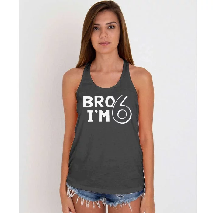 6th Birthday Bro I’m 6 Year Old Six Sixth Party Women's Knotted Racerback Tank