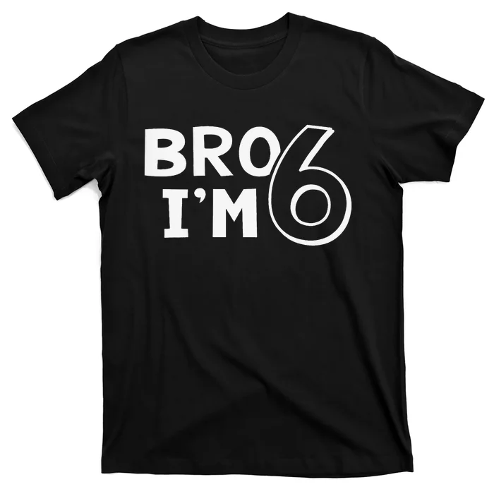 6th Birthday Bro I’m 6 Year Old Eight Party T-Shirt