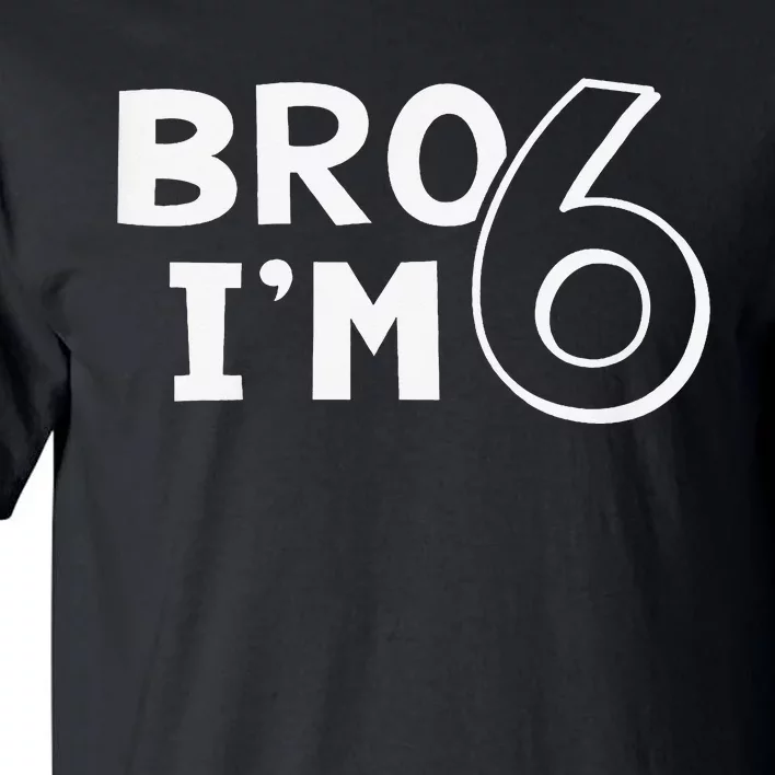 6th Birthday Bro I’m 6 Year Old Eight Party Tall T-Shirt