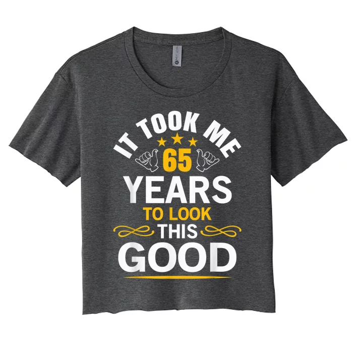 65th Birthday design Took Me 65 Years Old Birthday Women's Crop Top Tee