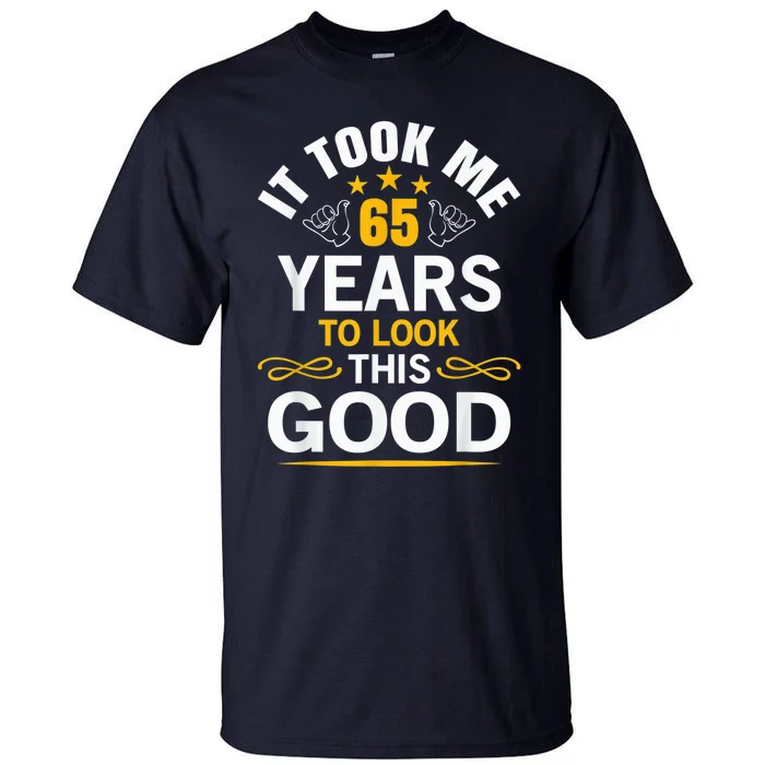 65th Birthday design Took Me 65 Years Old Birthday Tall T-Shirt