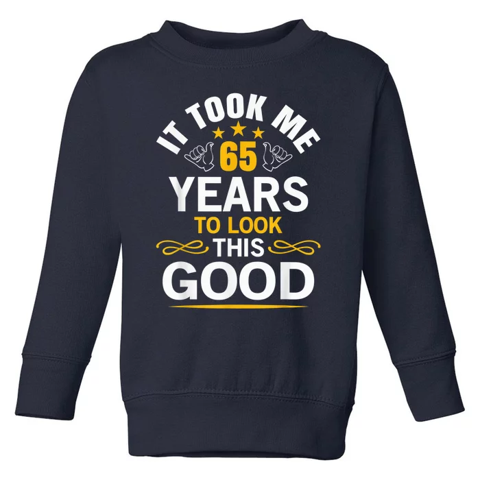 65th Birthday design Took Me 65 Years Old Birthday Toddler Sweatshirt