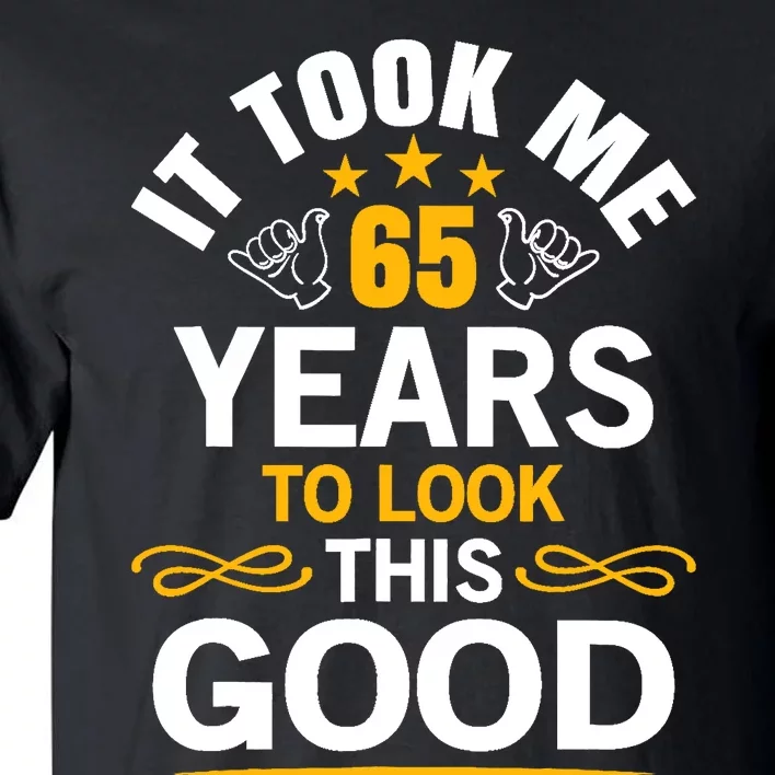 65th Birthday design Took Me 65 Years Old Birthday Tall T-Shirt